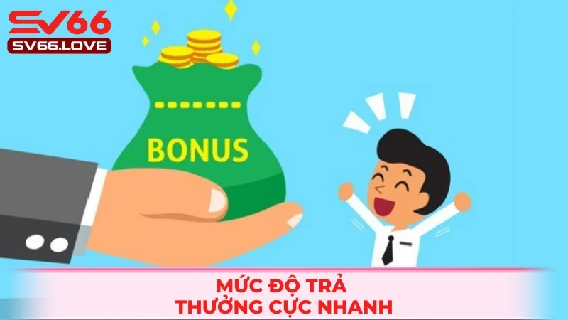 Tốc độ trả thưởng nhanh gọn lẹ